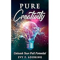Pure Creativity: Unleash Your Full Potential