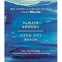 Always Enough, Never Too Much: 100 Devotions to Quit Comparing, Stop Hiding, and Start Living Wild and Free Always Enough, Never Too Much: 100 Devotions to Quit Comparing, Stop Hiding, and Start Living Wild and Free Hardcover Audible Audiobook Kindle Audio CD