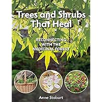 Trees and Shrubs that Heal: Reconnecting with the Medicinal Forest Trees and Shrubs that Heal: Reconnecting with the Medicinal Forest Paperback Kindle