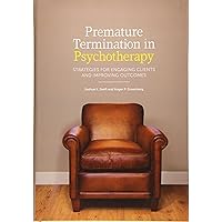 Premature Termination in Psychotherapy: Strategies for Engaging Clients and Improving Outcomes Premature Termination in Psychotherapy: Strategies for Engaging Clients and Improving Outcomes Hardcover Kindle