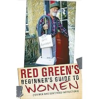 Red Green's Beginner's Guide to Women: (For Men Who Don't Read Instructions) Red Green's Beginner's Guide to Women: (For Men Who Don't Read Instructions) Hardcover Audible Audiobook Kindle Paperback
