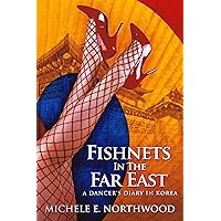 Fishnets In The Far East: A Dancer's Diary In Korea - A True Story Fishnets In The Far East: A Dancer's Diary In Korea - A True Story Kindle Audible Audiobook Hardcover Paperback
