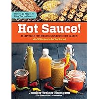 Hot Sauce!: Techniques for Making Signature Hot Sauces, with 32 Recipes to Get You Started; Includes 60 Recipes for Using Your Hot Sauces Hot Sauce!: Techniques for Making Signature Hot Sauces, with 32 Recipes to Get You Started; Includes 60 Recipes for Using Your Hot Sauces Paperback Kindle