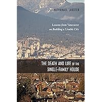 The Death and Life of the Single-Family House: Lessons from Vancouver on Building a Livable City (Urban Life, Landscape and Policy) The Death and Life of the Single-Family House: Lessons from Vancouver on Building a Livable City (Urban Life, Landscape and Policy) eTextbook Hardcover Paperback