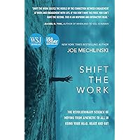 Shift the Work: The Revolutionary Science of Moving From Apathetic to All in Using Your Head, Heart and Gut Shift the Work: The Revolutionary Science of Moving From Apathetic to All in Using Your Head, Heart and Gut Hardcover Audible Audiobook Kindle Paperback