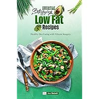 Effective Satisfying Low Fat Recipes: Healthy Diet Eating with Vibrant Imagery Effective Satisfying Low Fat Recipes: Healthy Diet Eating with Vibrant Imagery Kindle Paperback