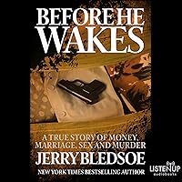 Before He Wakes: A True Story of Money, Marriage, Sex and Murder Before He Wakes: A True Story of Money, Marriage, Sex and Murder Audible Audiobook Kindle Paperback Hardcover MP3 CD