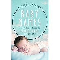 Baby Names: The Easy Way to Choose the Perfect Name for Your Baby (Parenting Book 1) Baby Names: The Easy Way to Choose the Perfect Name for Your Baby (Parenting Book 1) Kindle