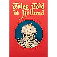 Tales Told in Holland (Illustrated) Tales Told in Holland (Illustrated) Kindle Paperback Hardcover