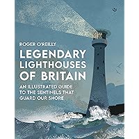 Legendary Lighthouses of Britain: Ghosts, Shipwrecks & Feats of Heroism Legendary Lighthouses of Britain: Ghosts, Shipwrecks & Feats of Heroism Hardcover Kindle
