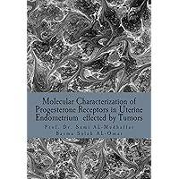Molecular Characterization of Progesterone Receptors in Uterine Endometrium effected by Tumors Molecular Characterization of Progesterone Receptors in Uterine Endometrium effected by Tumors Kindle Paperback