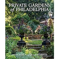 Private Gardens of Philadelphia Private Gardens of Philadelphia Hardcover
