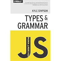 You Don't Know JS: Types & Grammar You Don't Know JS: Types & Grammar Paperback