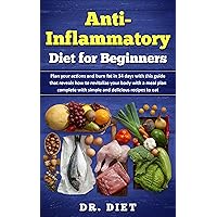 Anti-Inflammatory Diet for Beginners: Plan Your Actions and Burn Fat in 14 Days With This Guide That Reveals How to Revitalize Your Body With a Meal Plan Complete With Simple and Delicious Recipes to Anti-Inflammatory Diet for Beginners: Plan Your Actions and Burn Fat in 14 Days With This Guide That Reveals How to Revitalize Your Body With a Meal Plan Complete With Simple and Delicious Recipes to Kindle Paperback