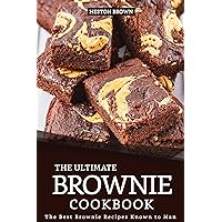 The Ultimate Brownie Cookbook: The Best Brownie Recipes Known to Man The Ultimate Brownie Cookbook: The Best Brownie Recipes Known to Man Kindle Paperback