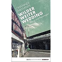 Wilder, weiter, Wedding: Storys und Reportagen (German Edition) Wilder, weiter, Wedding: Storys und Reportagen (German Edition) Kindle