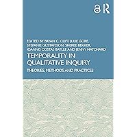 Temporality in Qualitative Inquiry: Theories, Methods and Practices Temporality in Qualitative Inquiry: Theories, Methods and Practices Kindle Hardcover Paperback