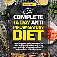 The Complete 14 Day Anti Inflammatory Diet: A Stress Free Beginners Anti Inflammatory Diet with a 14 Day Breakfast, Lunch, and Dinner Meal Plan with Easy to Make Recipes to Reduce Inflammation, Aid the Immune System, and Long Term-Healing The Complete 14 Day Anti Inflammatory Diet: A Stress Free Beginners Anti Inflammatory Diet with a 14 Day Breakfast, Lunch, and Dinner Meal Plan with Easy to Make Recipes to Reduce Inflammation, Aid the Immune System, and Long Term-Healing Audible Audiobook Paperback Kindle Hardcover