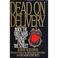 Dead on Delivery: Inside the Drug Wars, Straight from the Street Dead on Delivery: Inside the Drug Wars, Straight from the Street Hardcover Mass Market Paperback