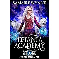 Faerie Misborn: A Young Adult Urban Fantasy Academy Novel In Which A Homeless Orphan Finds Out She's A Lost Faerie (Titania Academy Book 1)