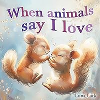 When Animals Say I Love: Bedtime Story Foe Children, Nursery Rhymes