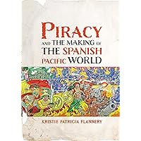 Piracy and the Making of the Spanish Pacific World (The Early Modern Americas) Piracy and the Making of the Spanish Pacific World (The Early Modern Americas) Hardcover Kindle