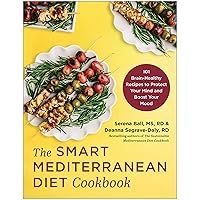 The Smart Mediterranean Diet Cookbook: 101 Brain-Healthy Recipes to Protect Your Mind and Boost Your Mood The Smart Mediterranean Diet Cookbook: 101 Brain-Healthy Recipes to Protect Your Mind and Boost Your Mood Paperback Kindle