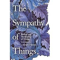 The Sympathy of Things: Ruskin and the Ecology of Design The Sympathy of Things: Ruskin and the Ecology of Design Paperback Kindle Hardcover