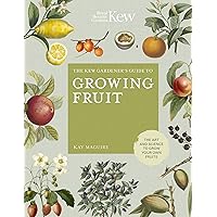 The Kew Gardener's Guide to Growing Fruit: The art and science to grow your own fruit (Kew Experts) The Kew Gardener's Guide to Growing Fruit: The art and science to grow your own fruit (Kew Experts) Kindle Hardcover