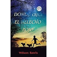 Donde crece el helecho rojo / Where the Red Fern Grows (Spanish Edition) Donde crece el helecho rojo / Where the Red Fern Grows (Spanish Edition) Paperback Kindle