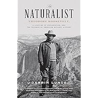 The Naturalist: Theodore Roosevelt, A Lifetime of Exploration, and the Triumph of American Natural History The Naturalist: Theodore Roosevelt, A Lifetime of Exploration, and the Triumph of American Natural History Audible Audiobook Paperback Kindle Hardcover Audio CD