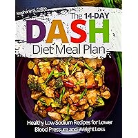 The 14-day DASH Diet Meal Plan: Healthy Low-Sodium Recipes for Lower Blood Pressure and Weight Loss The 14-day DASH Diet Meal Plan: Healthy Low-Sodium Recipes for Lower Blood Pressure and Weight Loss Kindle Paperback