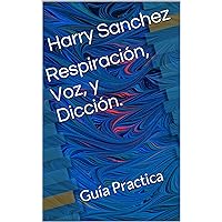 Respiración, voz y diccion: Guía practica (Spanish Edition) Respiración, voz y diccion: Guía practica (Spanish Edition) Kindle