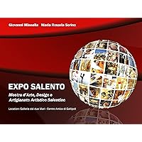 Expo Salento: Mostra d'Arte, Design e Artigianato Artistico Salentino (Italian Edition) Expo Salento: Mostra d'Arte, Design e Artigianato Artistico Salentino (Italian Edition) Kindle