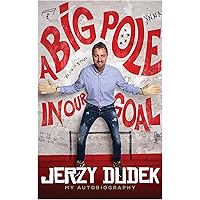 Jerzy Dudek: A Big Pole In Our Goal Jerzy Dudek: A Big Pole In Our Goal Kindle Hardcover