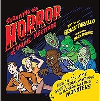 Surviving the Horror of Online Meetings: How to Facilitate Good Virtual Meetings & Manage Meeting Monsters Surviving the Horror of Online Meetings: How to Facilitate Good Virtual Meetings & Manage Meeting Monsters Kindle Paperback