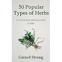 50 Popular Types of Herb (The Herb Books Book 2) 50 Popular Types of Herb (The Herb Books Book 2) Kindle