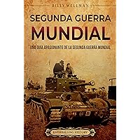 Segunda Guerra Mundial: Una guía apasionante de la Segunda Guerra Mundial (Historia militar) (Spanish Edition)