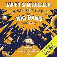 ¿Qué hace un bosón como tú en un Big Bang como este?: Orgías cósmicas, polvo de estrellas y otras locuras cuánticas ¿Qué hace un bosón como tú en un Big Bang como este?: Orgías cósmicas, polvo de estrellas y otras locuras cuánticas Audible Audiobook Paperback Kindle