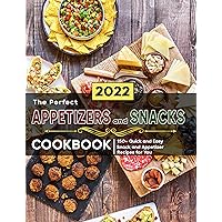 The Perfect Appetizers and Snacks Cookbook: 150+ Quick and Easy Snack and Appetizer Recipes for You The Perfect Appetizers and Snacks Cookbook: 150+ Quick and Easy Snack and Appetizer Recipes for You Kindle Paperback