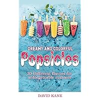 Dreamy and colorful popsicles: 30 Different flavors for unforgettable summer Dreamy and colorful popsicles: 30 Different flavors for unforgettable summer Kindle Paperback