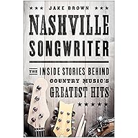 Nashville Songwriter: The Inside Stories Behind Country Music's Greatest Hits Nashville Songwriter: The Inside Stories Behind Country Music's Greatest Hits Paperback Kindle