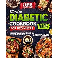 Effortless Diabetic Cookbook for Beginners: Easy, Nourishing Recipes for Hassle-Free Daily Cooking. Full Comprehensive Menu With a 60-Day Meal Plan and ... Health. (A-Z Diabetic Cooking Guide) Effortless Diabetic Cookbook for Beginners: Easy, Nourishing Recipes for Hassle-Free Daily Cooking. Full Comprehensive Menu With a 60-Day Meal Plan and ... Health. (A-Z Diabetic Cooking Guide) Kindle Paperback