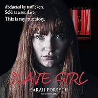 Slave Girl: Abducted by Traffickers. Sold as a Sex Slave. This Is My True Story. Slave Girl: Abducted by Traffickers. Sold as a Sex Slave. This Is My True Story. Audible Audiobook Kindle Paperback