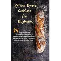 Artisan Bread Cookbook for Beginners: 24 of the Best Beginner-Friendly Recipes with Cup Measurements, One Loaf Ingredients List, and Easy-to-Follow Instructions for Great Artisan Bread at Home Artisan Bread Cookbook for Beginners: 24 of the Best Beginner-Friendly Recipes with Cup Measurements, One Loaf Ingredients List, and Easy-to-Follow Instructions for Great Artisan Bread at Home Kindle Paperback