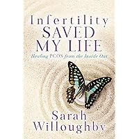 Infertility Saved My Life: Healing PCOS from the Inside Out Infertility Saved My Life: Healing PCOS from the Inside Out Kindle Paperback
