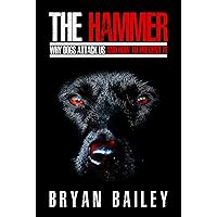 The Hammer: Why Dogs Attack Us and How to Prevent It The Hammer: Why Dogs Attack Us and How to Prevent It Kindle Paperback