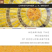 Hearing the Message of Ecclesiastes: Questioning Faith in a Baffling World Hearing the Message of Ecclesiastes: Questioning Faith in a Baffling World Kindle Paperback Audible Audiobook