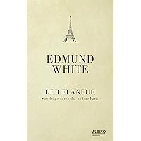 Der Flaneur: Streifzüge durch das andere Paris (German Edition) Der Flaneur: Streifzüge durch das andere Paris (German Edition) Kindle Hardcover