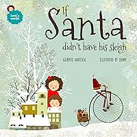 If Santa Didn't Have His Sleigh: An Illustrated Book For Kids About Christmas (Lucy's World 7)